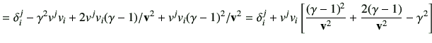 $\displaystyle = \delta_{i}^{j} -\gamma^2 v^j v_i + 2 v^jv_i (\gamma-1)/\vv^2 + ...
... \left[ \frac{(\gamma-1)^2}{\vv^2} +\frac{2(\gamma-1)}{\vv^2} -\gamma^2 \right]$
