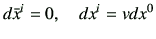 $\displaystyle d\bar{x}^i = 0 ,\quad dx^i = vdx^0
$