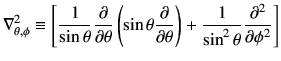 $\displaystyle \nabla_{\theta,\phi}^2\equiv \left[ \frac{1}{\sin\theta}\deL{\theta}\left(\sin\theta\deL{\theta}\right)+\frac{1}{\sin^2\theta}\deLL{\phi} \right]$