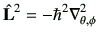 $\displaystyle \hat{{\bf L}}^2 = -\hbar^2 \nabla_{\theta,\phi}^2$