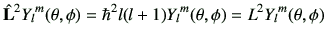 $\displaystyle \hat{{\bf L}}^2 {Y_l}^m(\theta,\phi) =\hbar^2 l(l+1) {Y_l}^m(\theta,\phi) = L^2 {Y_l}^m(\theta,\phi)$