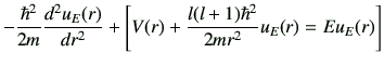 $\displaystyle -\frac{\hbar^2}{2m} \dii{u_E(r)}{r} +\left[ V(r) +\frac{l(l+1)\hbar^2}{2m r^2} u_E(r) = E u_E(r) \right]$