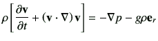 $\displaystyle \rho\left[ \del{\vv}{t} + \left( \vv\cdot \nabla\right)\vv\right] = -\nabla p -g \rho \ve_r$