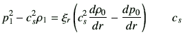 $\displaystyle p_1^2 -c_s^2\rho_1 =\xi_r \left( c_s^2 \di{\rho_0}{r} -\di{p_0}{r}\right) \qquad c_s$
