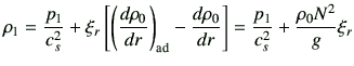$\displaystyle \rho_1 = \frac{p_1}{c_s^2} +\xi_r \left[ \left(\di{\rho_0}{r}\right)_{{\rm ad}} -\di{\rho_0}{r}\right]=\frac{p_1}{c_s^2} + \frac{\rho_0N^2}{g}\xi_r$