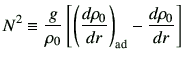 $\displaystyle N^2\equiv \frac{g}{\rho_0} \left[ \left(\di{\rho_0}{r}\right)_{{\rm ad}} -\di{\rho_0}{r}\right]$