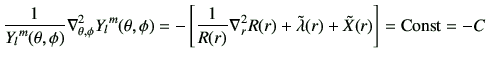 $\displaystyle \frac{1}{{Y_l}^m(\theta,\phi)}\nabla^2_{\theta,\phi}{Y_l}^m(\thet...
...R(r)} \nabla^2_r R(r) + \tilde{\lambda}(r)+\tilde{X}(r)\right]
={\rm Const}=-C
$