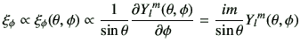 $\displaystyle \xi_\phi \propto \xi_\phi(\theta,\phi)\propto \frac{1}{\sin\theta}\del{{Y_l}^m(\theta,\phi)}{\phi} =\frac{im}{\sin\theta} {Y_l}^m(\theta,\phi)$