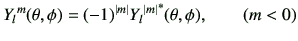 $\displaystyle {Y_l}^m(\theta,\phi) =(-1)^{\vert m\vert} {{Y_l}^{\vert m\vert}}^*(\theta,\phi), \qquad \left( m <0\right)$