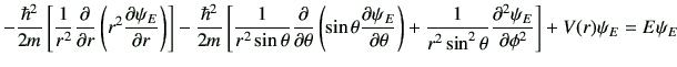 $\displaystyle -\frac{\hbar^2}{2m}\left[ \frac{1}{r^2}\deL{r}\left(r^2\del{\psi_...
...t) + \frac{1}{r^2\sin^2\theta}\dell{\psi_E}{\phi} \right] + V(r)\psi_E =E\psi_E$