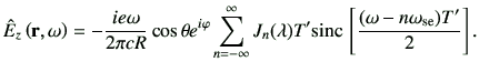 $\displaystyle \hat{E}_z\ro = - \frac{ie\omega}{2\pi cR} \cos\theta e^{i\varphi}...
...lambda) T' {\rm sinc}\,\left[ \frac{(\omega-n\omega_{{\rm se}})T'}{2} \right] .$