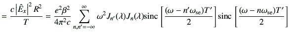 $\displaystyle = \frac{c\left\vert\hat{E}_x\right\vert^2 R^2}{T} =\frac{e^2\beta...
...}{2} \right] {\rm sinc}\,\left[ \frac{(\omega-n\omega_{{\rm se}})T'}{2} \right]$