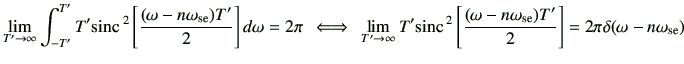 $\displaystyle \lim_{T'\to\infty} \int_{-T'}^{T'} T' {\rm sinc}\,^2\left[ \frac{...
...mega-n\omega_{{\rm se}})T'}{2} \right] = 2\pi \delta(\omega-n\omega_{{\rm se}})$