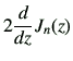 $\displaystyle 2 \dI{z}J_{{n}}(z)$