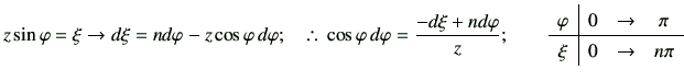 % latex2html id marker 3381
$\displaystyle z\sin\varphi = \xi \to d\xi =nd\varph...
...{c\vert ccc} \varphi & 0 & \to & \pi \\ \hline \xi & 0 & \to & n\pi \end{array}$