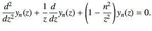 $\displaystyle \dII{z}y_{n}(z) +\frac{1}{z}\dI{z}y_{n}(z) +\left(1-\frac{n^2}{z^2}\right)y_{n}(z) =0 .$