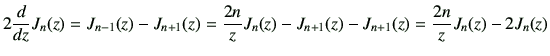 $\displaystyle 2\dI{z}J_{{n}}(z)
=
J_{{n-1}}(z)-J_{{n+1}}(z)
=\frac{2n}{z}J_{{n}}(z)
-J_{{n+1}}(z)-J_{{n+1}}(z)
=\frac{2n}{z}J_{{n}}(z) -2J_{{n}}(z)
$