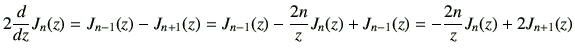 $\displaystyle 2\dI{z}J_{{n}}(z)
=
J_{{n-1}}(z)-J_{{n+1}}(z)
=J_{{n-1}}(z)
-\frac{2n}{z}J_{{n}}(z)+J_{{n-1}}(z)
=-\frac{2n}{z}J_{{n}}(z)+2J_{{n+1}}(z)
$
