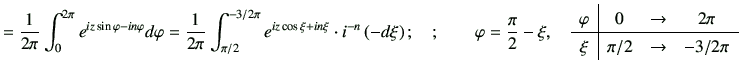 $\displaystyle = \frac{1}{2\pi} \int_0^{2\pi} e^{iz\sin\varphi -in\varphi }d\var...
...ccc} \varphi & 0 & \to & 2\pi \\ \hline \xi & \pi/2 & \to & -3/2\pi \end{array}$