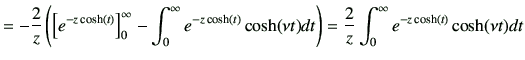 $\displaystyle = -\frac{2}{z} \left( \left[ e^{-z\cosh(t)} \right]_0^\infty - \i...
...osh(\nu t) dt \right) = \frac{2}{z}\int_0^\infty e^{-z\cosh(t)} \cosh(\nu t) dt$
