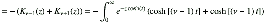 $\displaystyle = - \left( K_{\nu-1}(z) +K_{\nu+1}(z) \right) =- \int_0^\infty e^...
...[ \left(\nu-1\right)t \right] + \cosh\left[ \left(\nu+1\right)t \right] \right)$