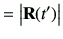 $\displaystyle = \left\vert {\bf R}(t')\right\vert$