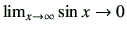 $ \lim_{x\to\infty}\sin x \to 0$