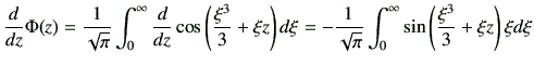 $\displaystyle \dI{z}
\Phi(z)
=
\frac{1}{\sqrt{\pi}}
\int_0^\infty
\dI{z}
\cos
\...
...ac{1}{\sqrt{\pi}}
\int_0^\infty
\sin\left(\frac{\xi^3}{3}+\xi z\right)\xi d\xi
$