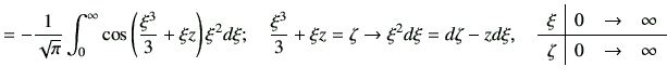 $\displaystyle = -\frac{1}{\sqrt{\pi}} \int_0^\infty \cos\left( \frac{\xi^3}{3} ...
...vert ccc} \xi & 0 & \to & \infty \\ \hline \zeta & 0 & \to & \infty \end{array}$