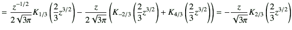 $\displaystyle = \frac{z^{-1/2}}{2\sqrt{3\pi}} K_{1/3}\left(\frac{2}{3}z^{3/2}\r...
...\right) \right) = -\frac{z}{\sqrt{3\pi}} K_{2/3}\left(\frac{2}{3}z^{3/2}\right)$