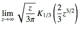 $\displaystyle \lim_{z\to\infty} \sqrt{\frac{z}{3\pi}} \, K_{1/3}\left(\frac{2}{3}z^{3/2}\right)$