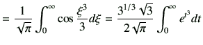 $\displaystyle = \frac{1}{\sqrt{\pi}} \int_0^\infty \cos\frac{\xi^3}{3}d\xi = \frac{3^{1/3}\sqrt{3}}{2\sqrt{\pi}} \int_0^\infty e^{t^3}dt$