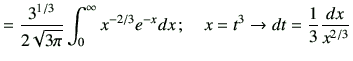$\displaystyle = \frac{3^{1/3}}{2\sqrt{3\pi}} \int_0^\infty x^{-2/3} e^{-x} dx \, ; \quad x=t^3\to dt=\frac{1}{3}\frac{dx}{x^{2/3}}$