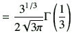 $\displaystyle = \frac{3^{1/3}}{2\sqrt{3\pi}} \Gamma\left(\frac{1}{3}\right)$