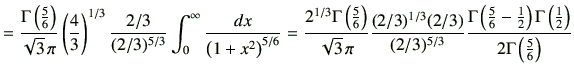 $\displaystyle = \frac{\Gamma\left(\frac{5}{6}\right)}{\sqrt{3}\,\pi} \left(\fra...
...ac{1}{2}\right)\Gamma\left(\frac{1}{2}\right)}{2\Gamma\left(\frac{5}{6}\right)}$