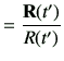 $\displaystyle = \frac{{\bf R}(t')}{R(t')}$