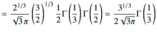 $\displaystyle = \frac{2^{1/3}}{\sqrt{3}\,\pi} \left(\frac{3}{2}\right)^{1/3} \f...
...frac{1}{2}\right) = \frac{3^{1/3}}{2\sqrt{3\pi}} \Gamma\left(\frac{1}{3}\right)$