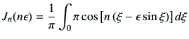 $\displaystyle J_n(n\epsilon) = \frac{1}{\pi} \int_0\pi \cos \left[ n\left( \xi -\epsilon \sin\xi \right) \right] d\xi$