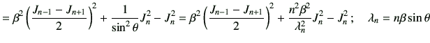 $\displaystyle = \beta^2 \left(\frac{J_{n-1}-J_{n+1}}{2}\right)^2 + \frac{1}{\si...
...frac{n^2\beta^2}{\lambda_n^2}J_n^2 -J_n^2 \,; \quad \lambda_n=n\beta \sin\theta$
