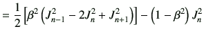 $\displaystyle = \frac{1}{2} \left[ \beta^2 \left( J_{n-1}^2 -2J_n^2 +J_{n+1}^2 \right) \right] -\left(1-\beta^2\right) J_n^2$
