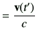 $\displaystyle =\frac{\vv(t')}{c}$