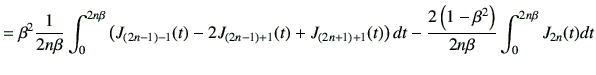 $\displaystyle = \beta^2 \frac{1}{2n\beta} \int_0^{2n\beta} \left( J_{(2n-1)-1}(...
...ght) dt -\frac{2\left(1-\beta^2\right)}{2n\beta} \int_{0}^{2n\beta} J_{2n}(t)dt$