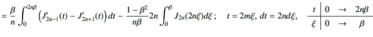 $\displaystyle = \frac{\beta}{n} \int_0^{2n\beta} \left( J_{2n-1}'(t)-J_{2n+1}'(...
...y}{c\vert ccc} t & 0 &\to & 2n\beta \\ \hline \xi & 0 & \to & \beta \end{array}$