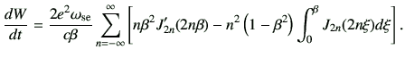 $\displaystyle \frac{dW}{dt} = \frac{2e^2\omega_{{\rm se}}}{c\beta} \sum_{n=-\in...
...'(2n\beta) -n^2 \left(1-\beta^2\right) \int_0^\beta J_{2n}(2n\xi)d\xi \right] .$