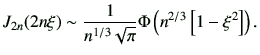 $\displaystyle J_{2n}(2n\xi) \sim\frac{1}{n^{1/3}\sqrt{\pi}} \Phi\left( n^{2/3} \left[ 1-\xi^2 \right] \right) .$