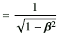 $\displaystyle = \frac{1}{\sqrt{1-\bm{\beta}^2}}$