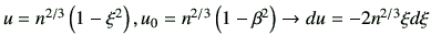 $ u=n^{2/3}\left(1-\xi^2\right), u_0=n^{2/3}\left(1-\beta^2\right)\to du=-2n^{2/3}\xi d\xi$