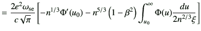 $\displaystyle = \frac{2e^2\omega_{{\rm se}}}{c\sqrt{\pi}} \left[ -n^{1/3} \Phi'...
...\left(1-\beta^2\right) \int_{u_0}^\infty \Phi(u) \frac{du}{2n^{2/3}\xi} \right]$