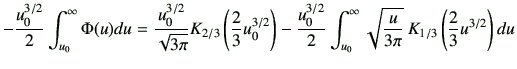 $\displaystyle -\frac{u_0^{3/2}}{2} \int_{u_0}^\infty \Phi(u)du = \frac{u_0^{3/2...
...nt_{u_0}^\infty \sqrt{\frac{u}{3\pi}}\,K_{1/3}\left(\frac{2}{3}u^{3/2}\right)du$
