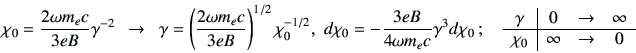 \begin{displaymath}
\chi_0
=
\frac{2\omega m_e c}{3eB}\gamma^{-2}
\,\,\,
\to
\,...
...& \to & \infty \\  \hline
\chi_0 & \infty & \to & 0
\end{array}\end{displaymath}